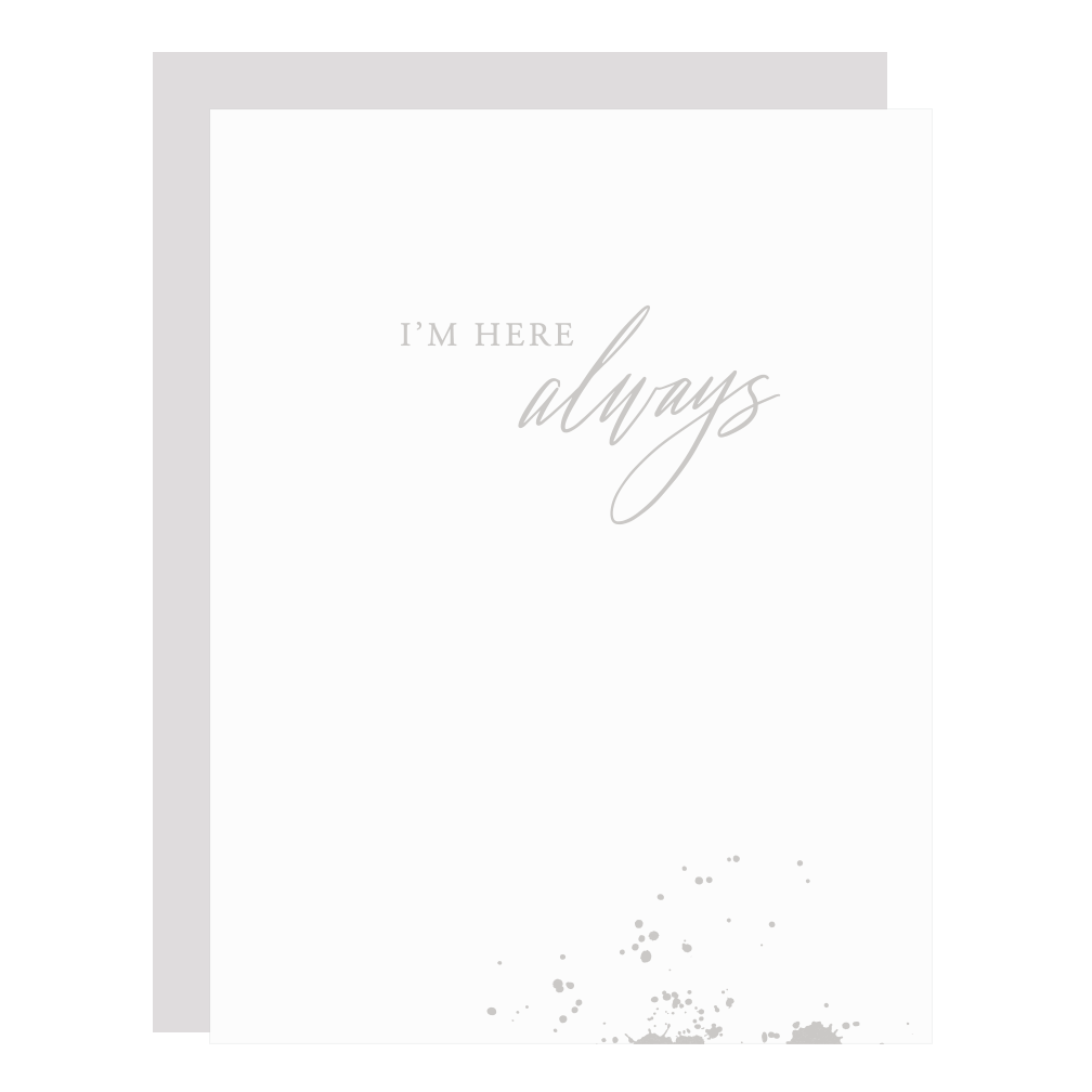 "I'm Here Always" card, letterpress printed by hand in pale grey ink. 