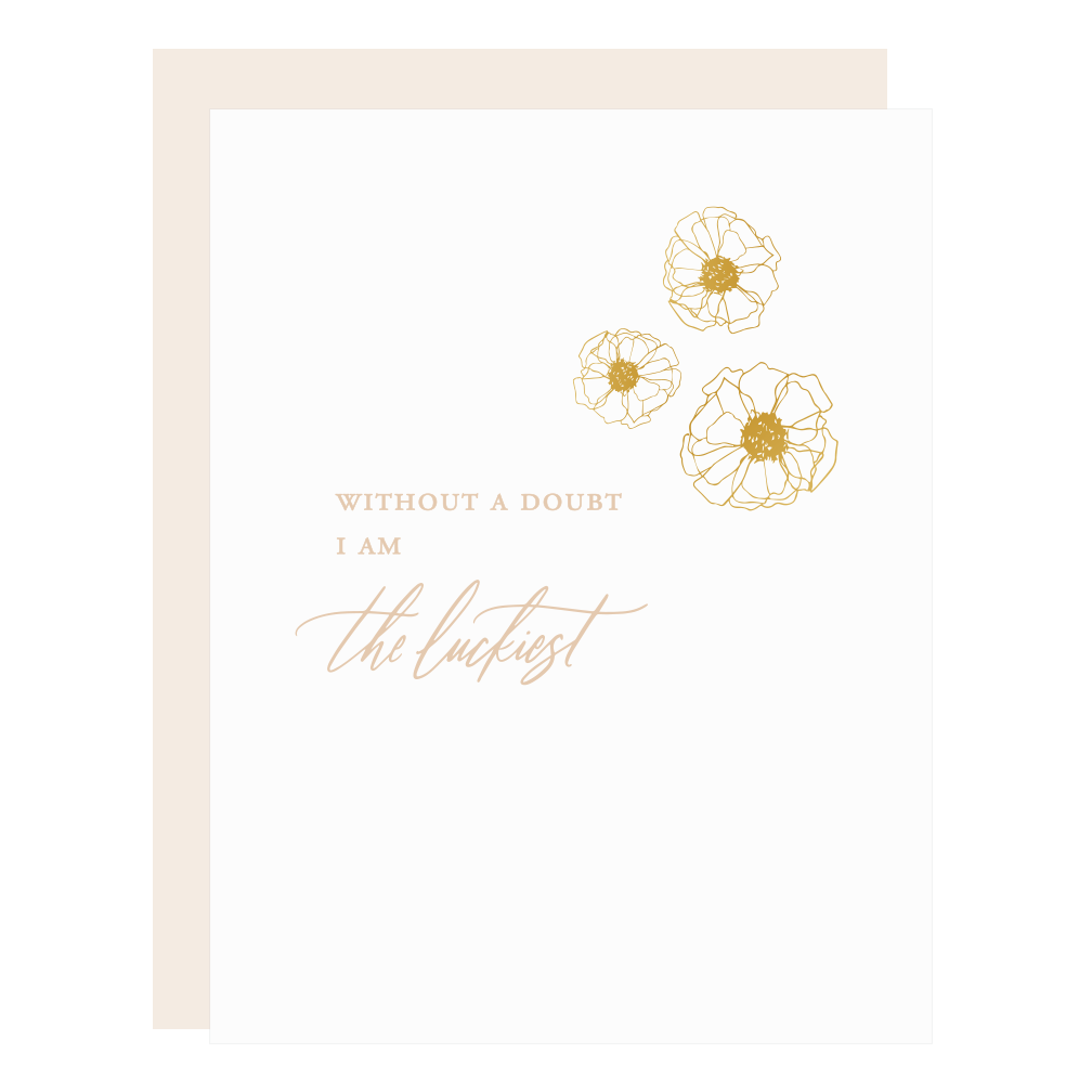 &quot;I Am The Luckiest&quot; card is letterpress printed by hand in pale blush ink and gold foil.