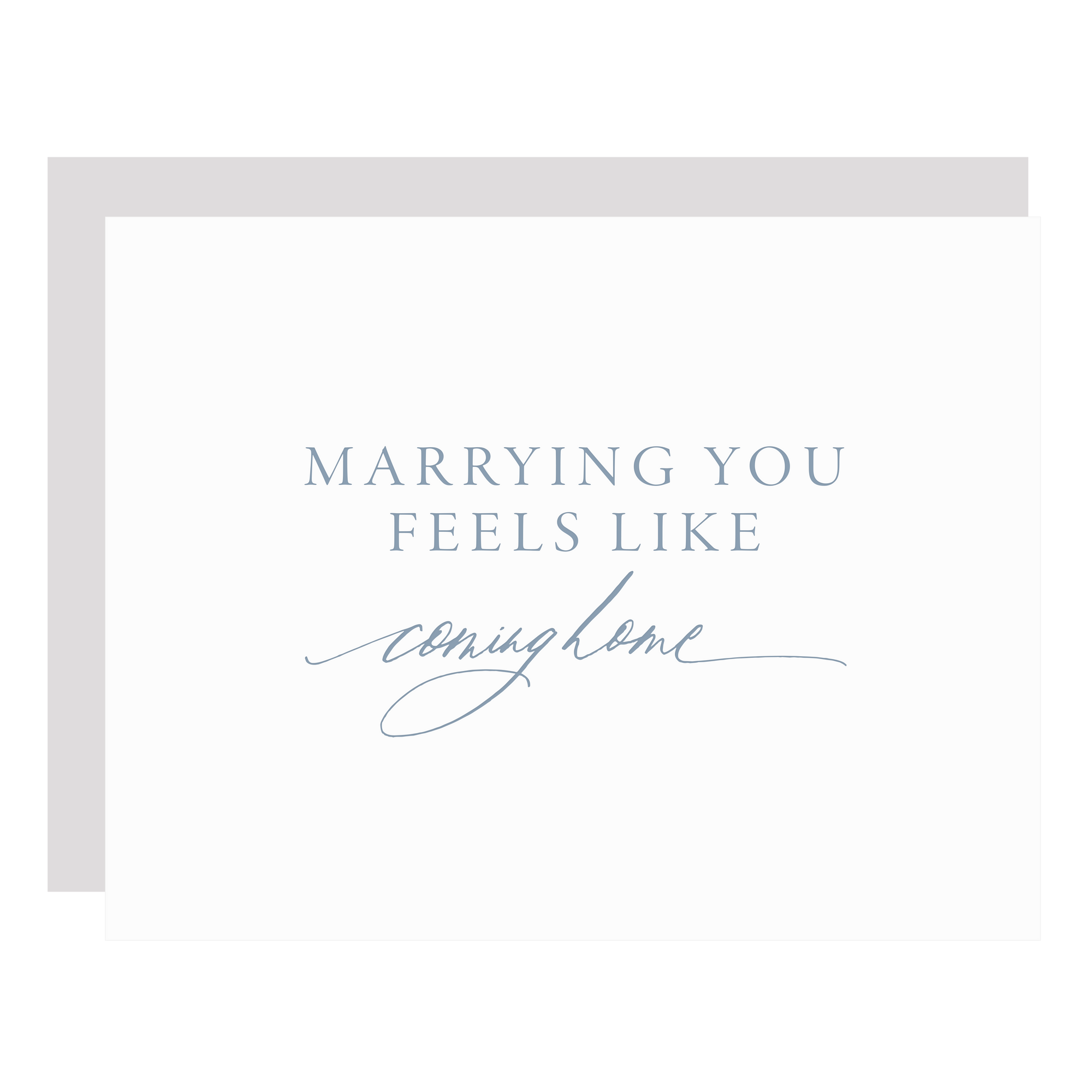 "Marrying You Feels Like Coming Home" card, letterpress printed by hand in dusty blue ink.