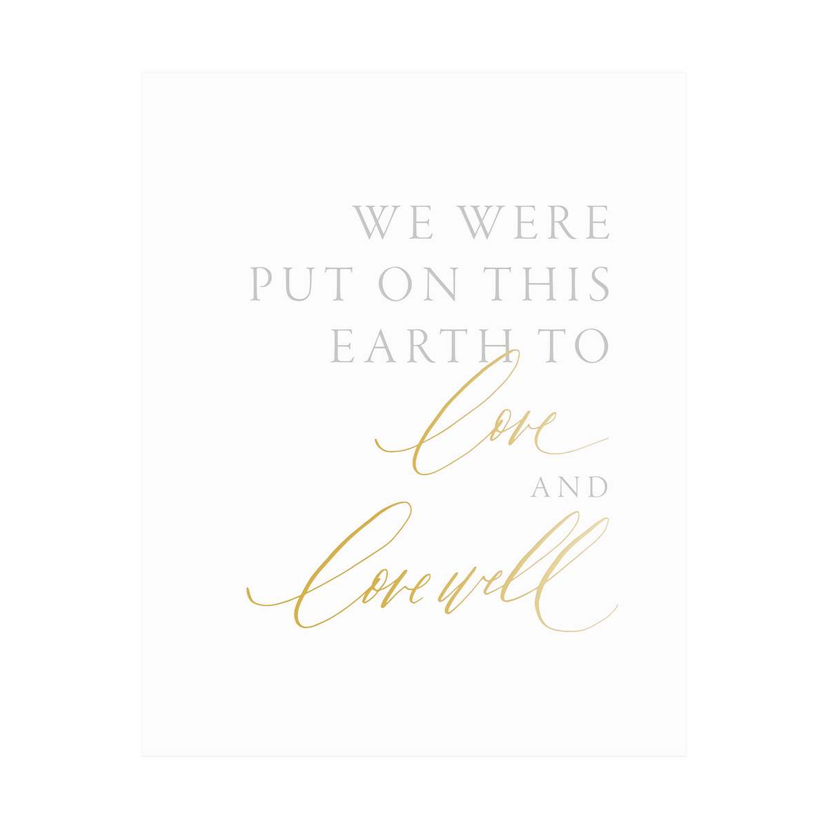 &quot;Love and Love Well&quot; Art Print, letterpress printed by hand in pale grey ink and gold foil.