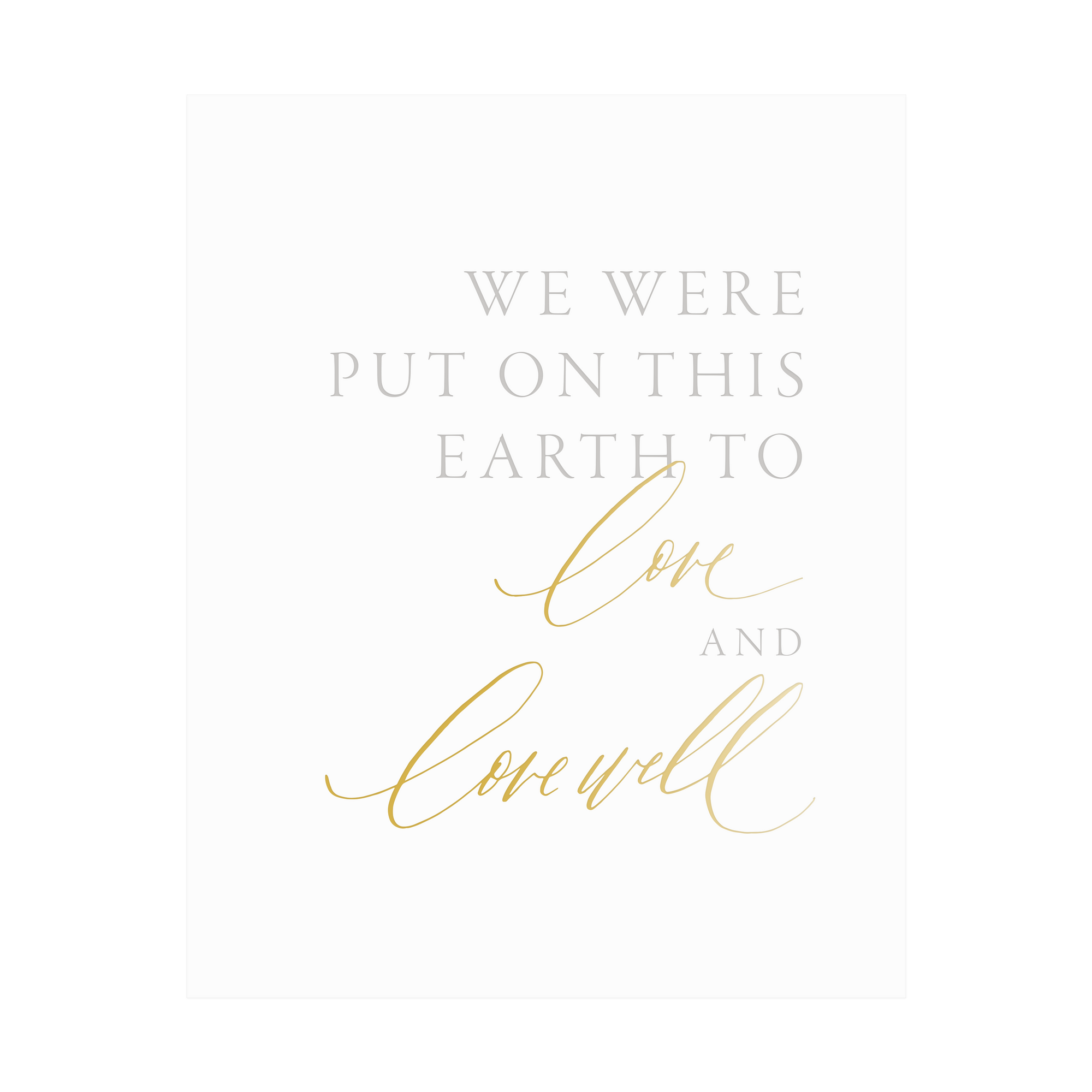 "Love and Love Well" Art Print, letterpress printed by hand in pale grey ink and gold foil.