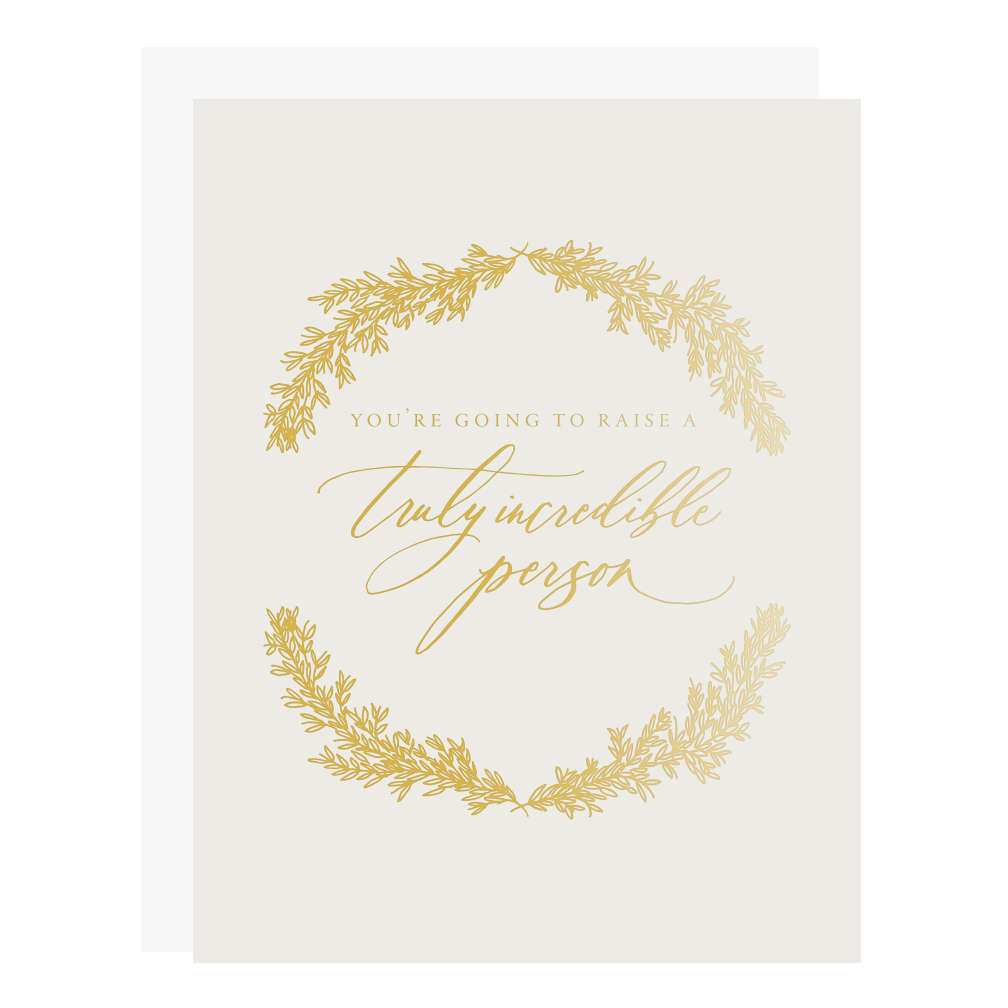 &quot;Raise a Truly Incredible Person&quot; card, letterpress printed by hand in gold foil.