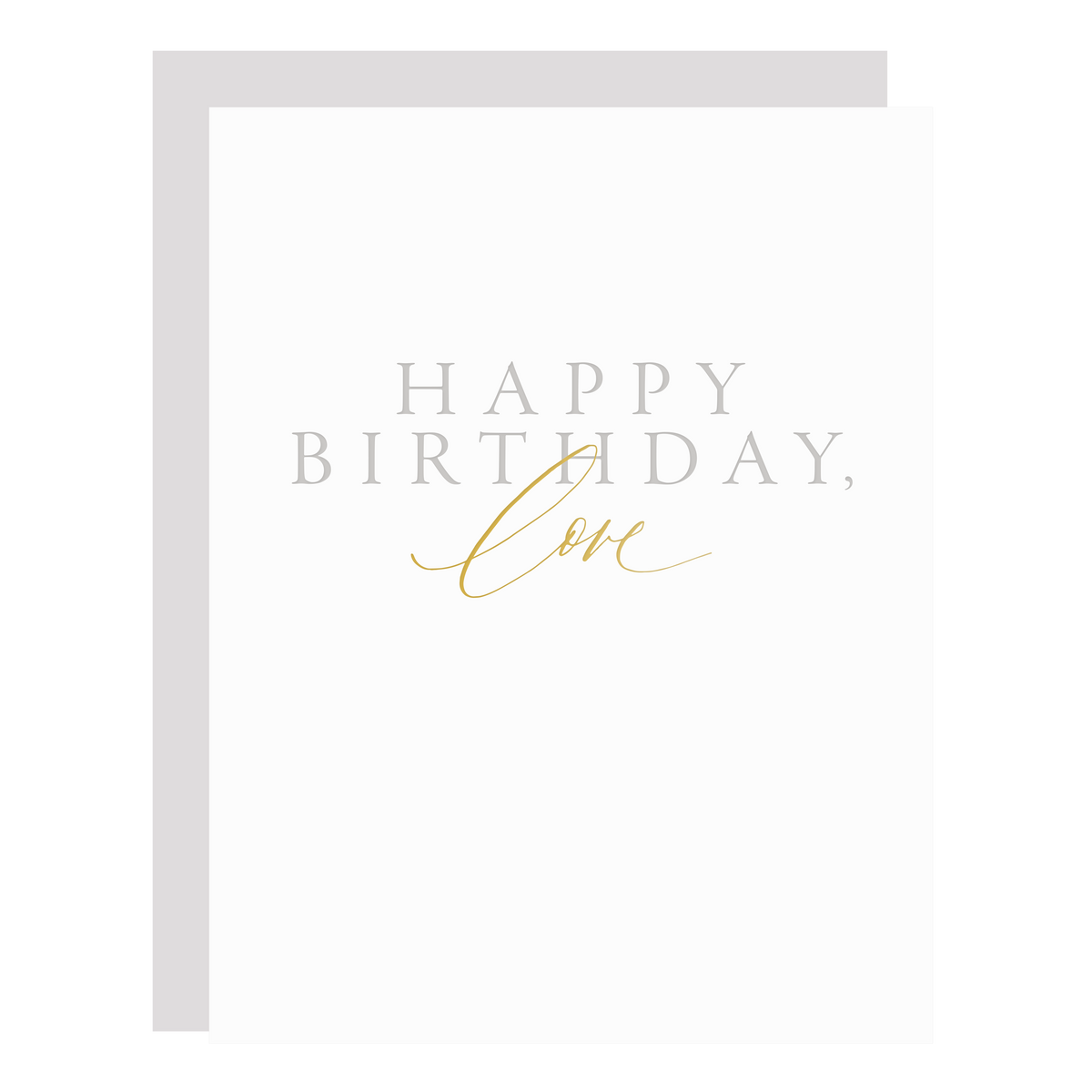 &quot;Happy Birthday, Love&quot; birthday card, letterpress printed by hand in pale grey ink and gold foil. 
