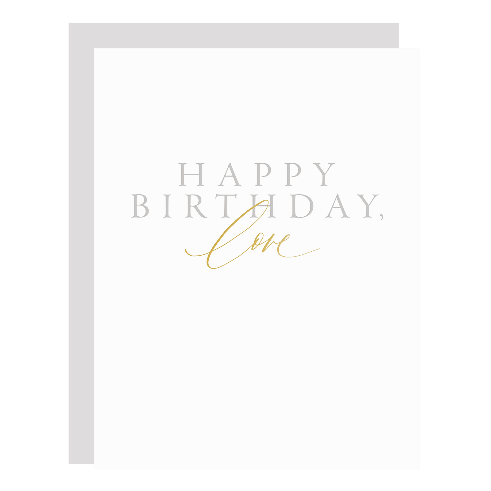 "Happy Birthday, Love" birthday card, letterpress printed by hand in pale grey ink and gold foil. 
