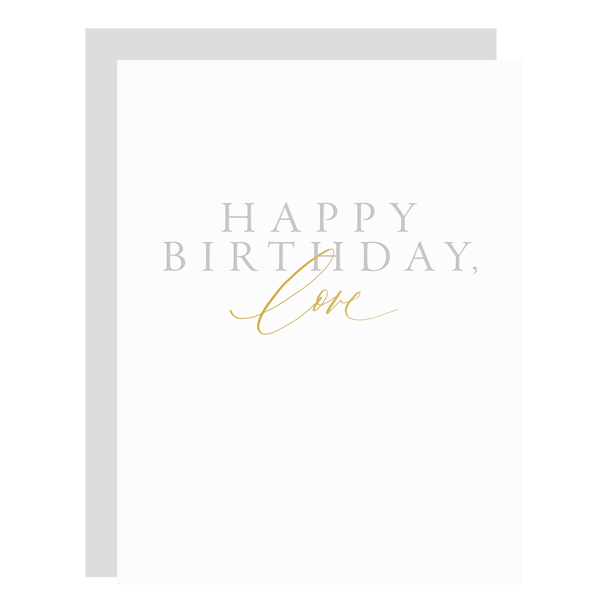 "Happy Birthday, Love" birthday card, letterpress printed by hand in pale grey ink and gold foil. 