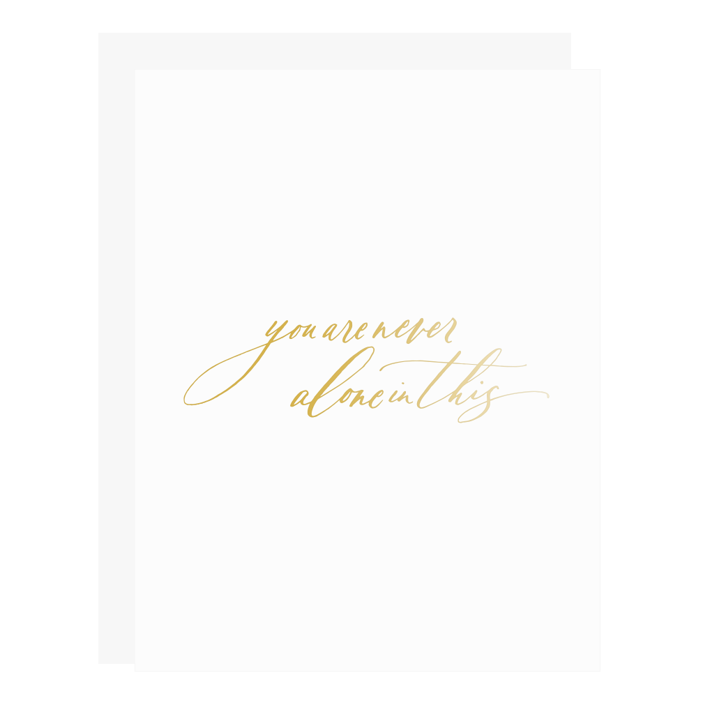"You're Never Alone" card, letterpress printed by hand in gold foil. 