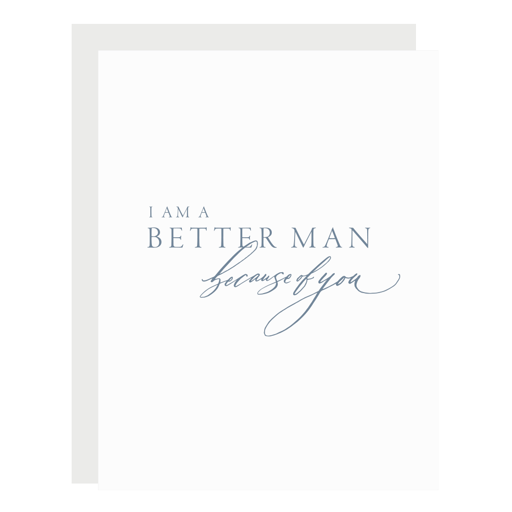 Our &quot;Better Man Because of You&quot; card letterpress printed by hand in dark dusty blue ink.