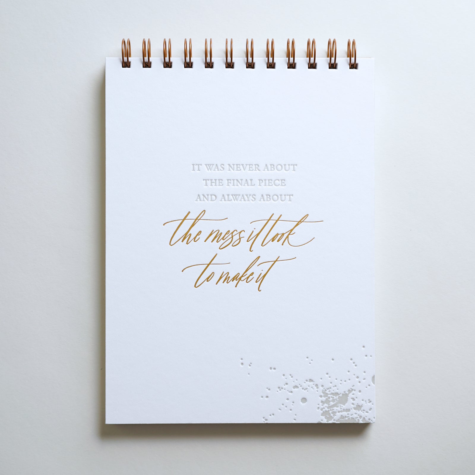 "The Mess it Took to Make it" notebooks are letterpress printed on a vintage press. 