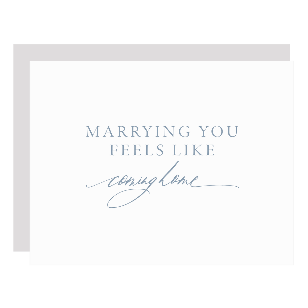 &quot;Marrying You Feels Like Coming Home&quot; card, letterpress printed by hand in dusty blue ink.
